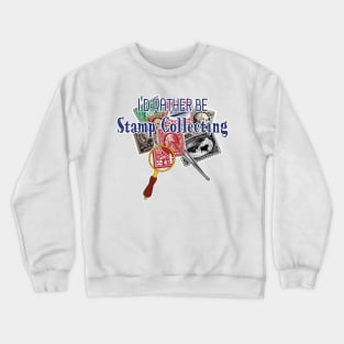 I'd Rather Be Stamp Collecting Crewneck Sweatshirt